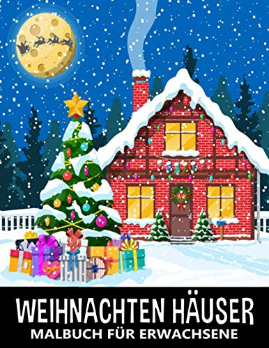 Weihnachten Häuser Malbuch für Erwachsene: Schöne Winter Landschaften zum Ausmalen für Stressbewältigung und Entspannung - Tolles Geschenk für Senioren