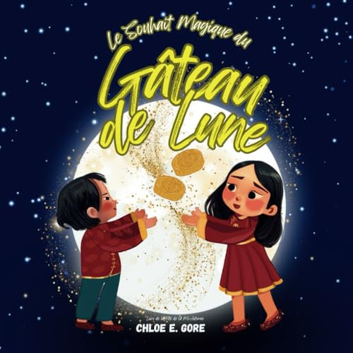 Le Souhait Magique du Gâteau de Lune : Livre de la Fête de la Mi-Automne: Une Histoire de Fête pour Enfants pour Célébrer et Découvrir la Tradition de la Fête de la Lune Chinoise