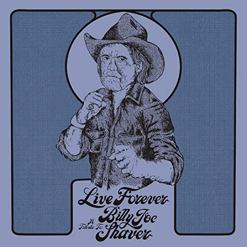 Live Forever: a Tribute to Billy Joe Shaver
