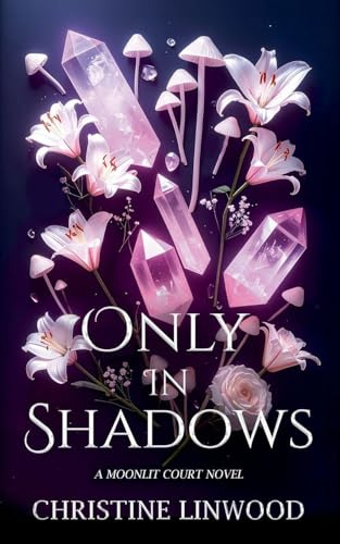 Only in Shadows (The Moonlit Court, Band 2)