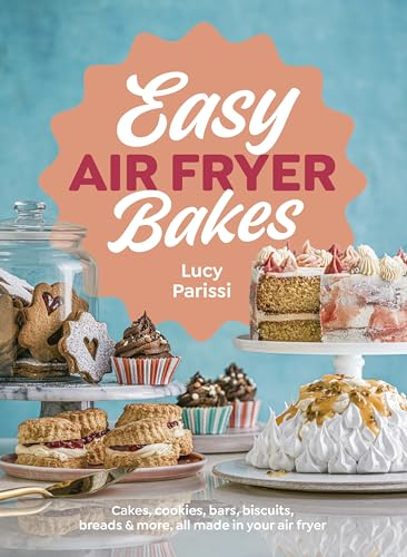 Easy Air Fryer Bakes: Cakes, cookies, bars, biscuits, breads & more, all made in your air fryer (English Edition)