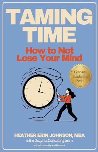 Taming Time: How to Not Lose Your Mind