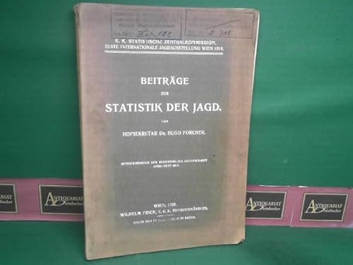 Beiträge zur Statistik der Jagd. (= Sonderabdruck zur Ersten Internationalen Jagdausstellung, Wien 1910).