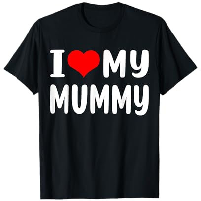 I Love My Mummy Shirt Funny Mothers Day Gift for Mummy Mum T-Shirt