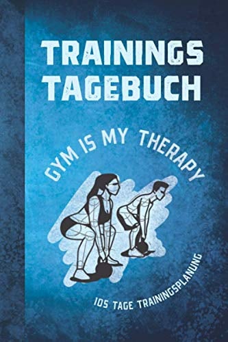 Trainings-Tagebuch | GYM IS MY THERAPY | 105 Tage Trainingsplanung: Workbook für Fitness und Krafttraining zum Selbstausfüllen