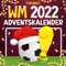 Fußball WM Adventskalender 2022: Weltmeisterschaft Spielplan mit den Rätsel, Fakten, Witzen, Quiz und viele mehr - Das perfekte Fussball Geschenk für Kinder und Erwachsene