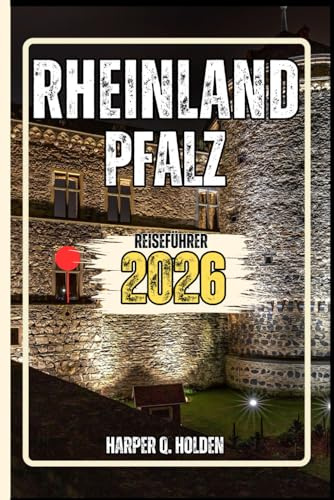 RHEINLAND PFALZ REISEFÜHRER: Eine Erlebnisreise von berühmten Sehenswürdigkeiten und verborgenen Schätzen bis hin zu Kulturen, Küchen, Abenteuern und vielem mehr (Harper Q. Reisen)