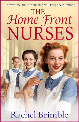 The Home Front Nurses: The start of a BRAND NEW emotional wartime saga series from Rachel Brimble