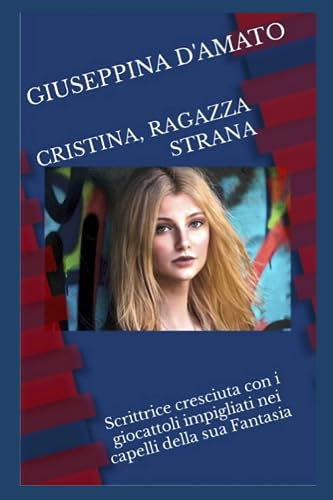 Cristina, ragazza strana, scrittrice cresciuta con i giocattoli impigliati nei capelli della sua Fantasia: 2