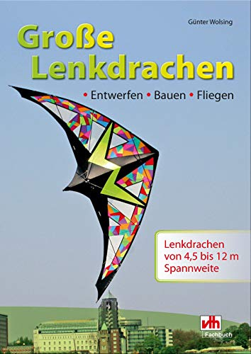 Große Lenkdrachen: Entwerfen • Bauen • Fliegen