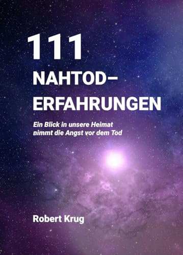 111 Nahtoderfahrungen: Ein Blick in unsere Heimat nimmt die Angst vor dem Tod