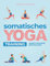 Somatisches Yoga Training: Eine 21-Tage-Transformationsreise zu Innerer Heilung: Illustrierte Somatische Therapieübungen für Stressabbau, Körperbewusstsein und Gewichtsverlust