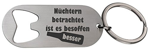 Schlüsselanhänger/Flaschenöffner mit Gravur Nüchtern betrachtet ist es besoffen besser - Geschenk - Vater - Vatertag