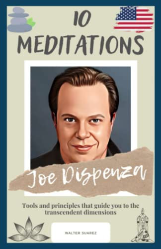 Joe Dispenza : 10 Meditations: Tools and principles that guide you to the transcendent dimensions