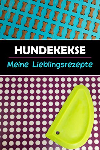 Hundekekse - Meine Lieblingsrezepte: Hunde-Rezeptbuch zum Ausfüllen und Selberschreiben | Rezepte für Hundekekse aus der Backmatte