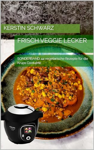 FRISCH VEGGIE LECKER: SONDERBAND: 44 vegetarische Rezepte für die Krups Cook4Me (Cook4Me - frisch, schnell und lecker kochen)