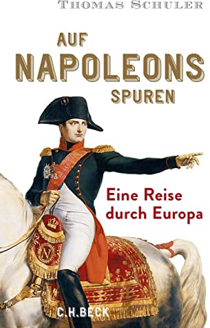 Auf Napoleons Spuren: Eine Reise durch Europa