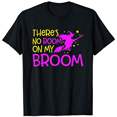 Funny Witch There's No Room On My Broom T-Shirt