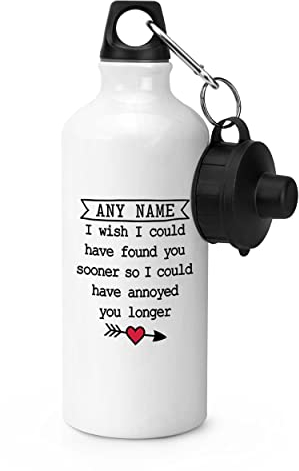Gift Base Personalizzato con scritta I Wish I Could Have Found You Sooner So I Could Have Ho Annoyed You Long, borraccia sportiva da 600 ml, colore: Bianco
