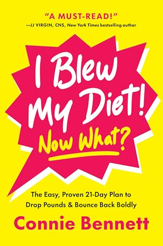 I Blew My Diet! Now What?: The Easy, Proven 21-Day Plan to Drop Pounds & Bounce Back Boldly