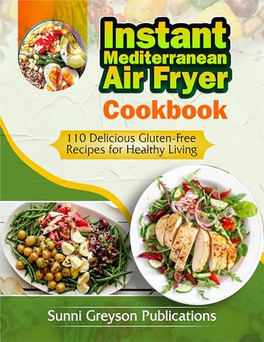 Instant Mediterranean Air Fryer Cookbook: 110 Delicious Gluten Free Recipes for Healthy Living