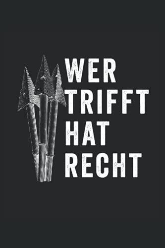 Wer trifft hat Recht: Bogenschießen Notizbuch - Toller linierter Notizblock für Bogenschützen - 120 linierte Seiten um Notizen fürs Training zu machen. Geschenk für den Bogensport Schützenverein.