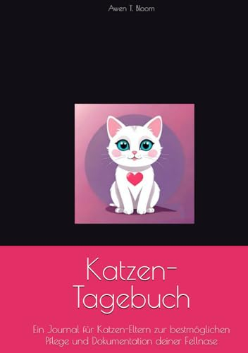 Katzen-Tagebuch: Ein Journal für Katzen-Eltern zur bestmöglichen Pflege und Dokumentation deiner Fellnase