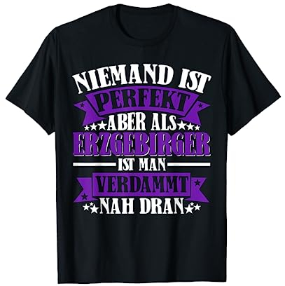 Niemand ist perferkt Erzgebirger Wismut aue Erzgebirge T-Shirt