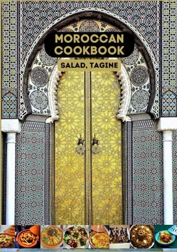 Moroccan Cookbook - Salad, Tagine: Easy Moroccan cuisine, Tagines, Salads, Grilled Chicken, Couscous, Pastilla, Baked Fish, and More...
