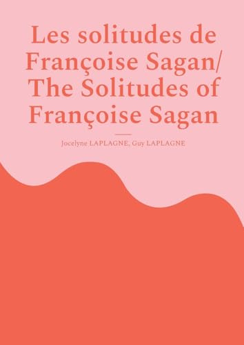 Les solitudes de Françoise Sagan/ The Solitudes of Françoise Sagan: A polyphonic play in six acts /Pièce polyphonique en six actes