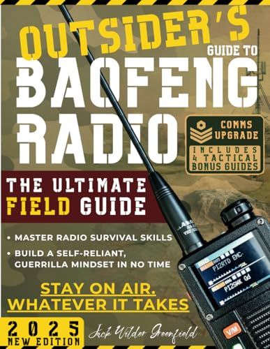 Outsider's Guide to Baofeng Radio: The Ultimate Field Guide to Master Radio Survival Skills and Quickly Build a Self-Reliant, Guerrilla Mindset to Stay on Air—Whatever It Takes