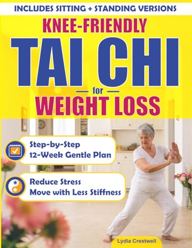 Knee-Friendly Tai Chi Workbook for Weight Loss for Women in Post-Menopause: A Step-by-Step 12-Week Guided Plan to Reduce Stress, Emotional Eating & ... & Chair Routines, Large Print Edition