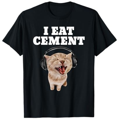 Cat Funny Meme I Eat Cement T-Shirt