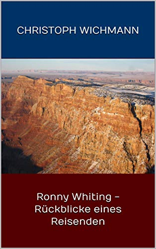 Ronny Whiting - Rückblicke eines Reisenden