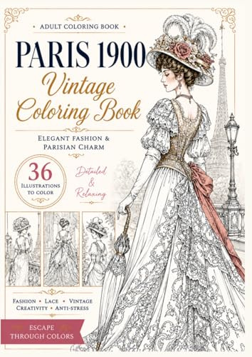 Paris 1900 Vintage Coloring Book: Paris 1900 Belle Époque coloring book – 34 vintage French fashion pages with elegant gowns, detailed dresses, and ... – stress relief and creativity for adults