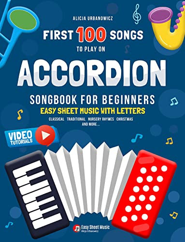 First 100 Songs to Play on Accordion I Songbook for Beginners: Easy Sheet Music with Letters I Big Book for Kids Teens Adults Teachers and Students at ... 100 Songs Series: Easy Music for Beginners)