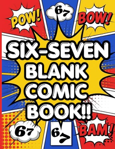 Six-Seven Blank Comic Book: A Fill-In-Your-Own Comic Book for Kids Obsessed with “6-7 (SIX-SEVEN COLLECTION!)