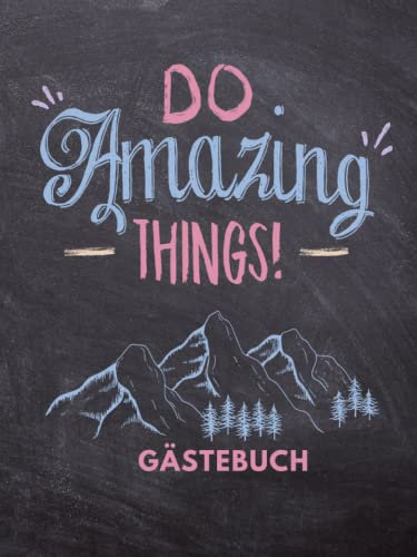 Gästebuch zum Ausfüllen mit Fragen für Ferienwohnung, Hotel, 200 Seiten, DO AMAZING THINGS Unterkunft in den Bergen, Alpen, Mountain: für ... Alpenhof, Berghütte, Bed and Breakfast