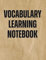 Vocabulary Learning Notebook: 3500+ Words with 3 Columns (Word/Definition/Example)