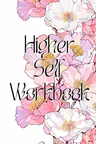 The Higher Self Workbook: 120 Journaling Prompts for Self-Discovery, Manifestation, Personal Growth, and Self-Love