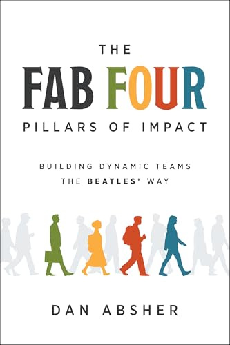 The Fab Four Pillars of Impact: Building Dynamic Teams the Beatles' Way