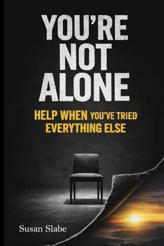 YOU'RE NOT ALONE Help When You've Tried Everything Else