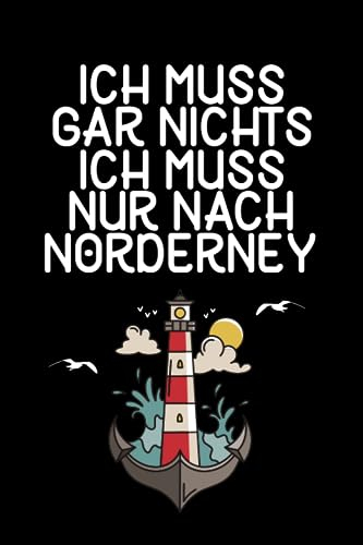 Ich muss gar nichts - Ich muss nur nach Norderney: Norderney Kalender & Planer 2024 / Nordsee Liebhaber / Nordsee Urlaub Geschenk / Softcover / A5