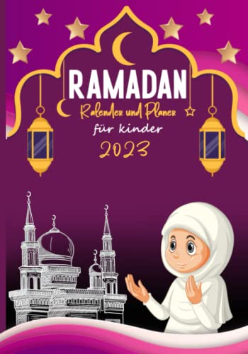 Ramadan Kalender und Planer für kinder 2023: Ramazan Buch mit Aufgabenliste - Ziele für den heiligen Monat - tägliche gebete – Koran - Dankbarkeit ... - Islamische geschenke für teenager mädchen
