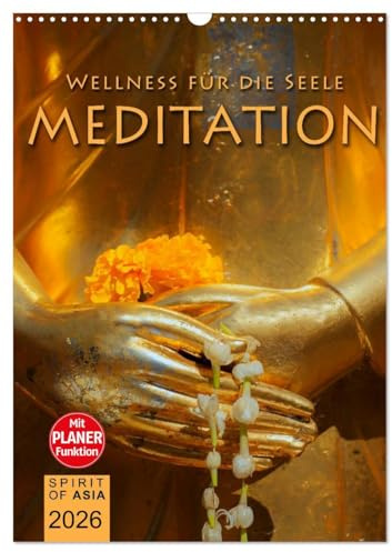 MEDITATION - Wellness für die Seele (Wandkalender 2026 DIN A3 hoch), CALVENDO Monatskalender: Meditieren und Träumen mit unvergesslichen Fotografien (CALVENDO Gesundheit)