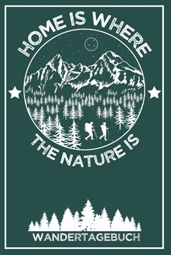 WANDERTAGEBUCH Home is where the nature is: Wanderbuch, Logbuch, Stempelbuch & Tourenbuch für das WANDERN | Zum Ausfüllen | Zusätzlich 96 Stempel & 48 Gipfel eintragen
