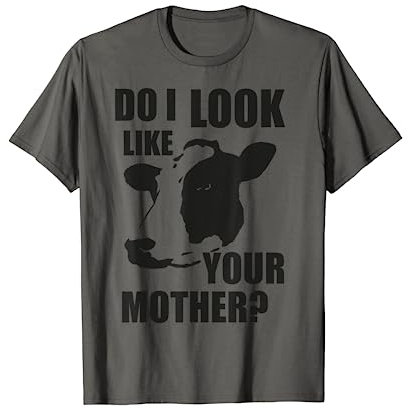 Anti-Dairy-Hemd — Sehe ich aus wie deine Mutter? T-Shirt T-Shirt