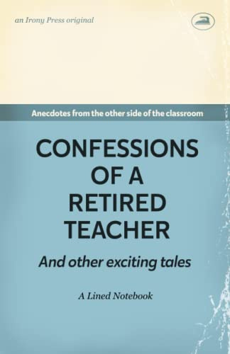 Confessions of a Retired Teacher. Anecdotes from the other side of the classroom. A Lined Notebook: Funny gift for Retired Teachers | Teacher ... Christmas | Parody Blank Lined Journal