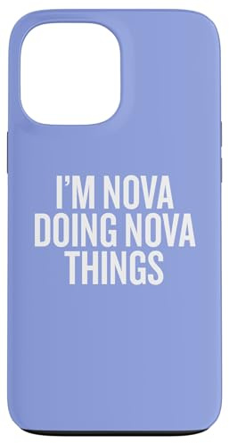 iPhone 13 Pro Max I'M NOVA DOING NOVA THINGS Funny Unique Case