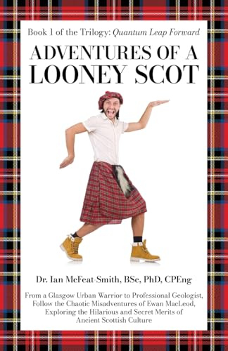 Adventures of a Looney Scot: From a Glasgow Urban Warrior to a Professional Geologist